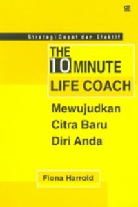 THE 10-MINUTE LIFE COACH: MEWUJUDKAN CITRA BARU DIRI ANDA STRATEGI CEPAT DAN EFEKTIF